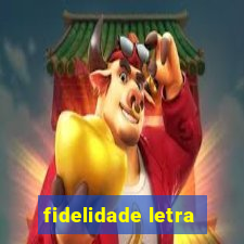 fidelidade letra